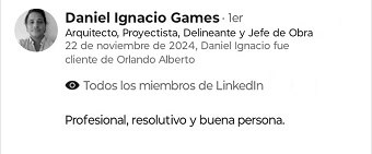 Testimonio del cliente Daniel Ignacio Games, Arquitecto, recomendando a Orlando Alberto en LinkedIn por ser un profesional resolutivo y buena persona.
